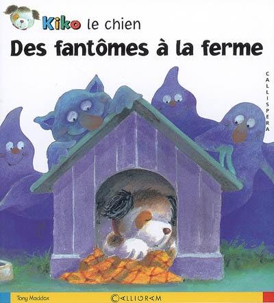 Kiko le chien. Des fantômes à la ferme