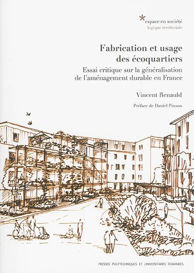 Fabrication et usage des écoquartiers : essai critique sur la généralisation de l'aménagement durable en France