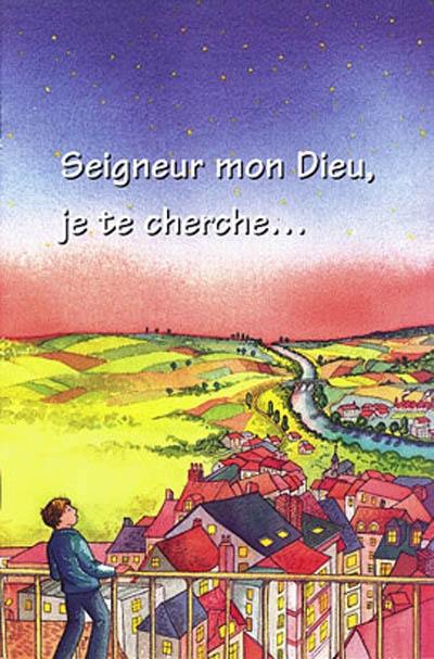 Seigneur mon Dieu, je te cherche