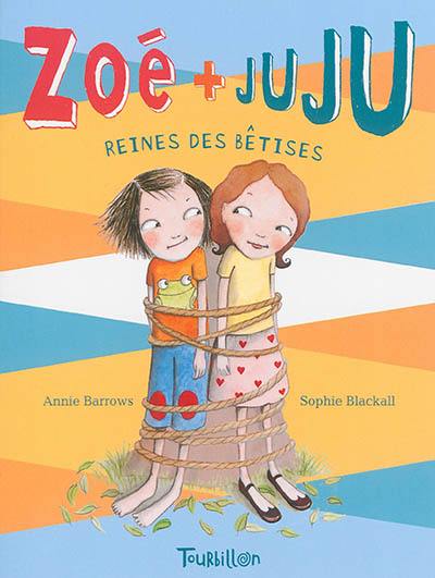 Zoé + Juju. Vol. 5. Reines des bêtises