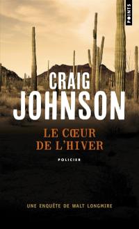 Une enquête de Walt Longmire. Le coeur de l'hiver