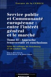 Service public et Communauté européenne : entre l'intérêt général et le marché. Vol. 2. Approche transversale et conclusions. actes du colloque de Strasbourg, 17-19 oct. 1996. Vol. 2. Approche transversale et conclusions