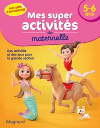 Mes super activités de maternelle, 5-6 ans : des activités et des jeux pour la grande section