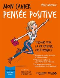 Mon cahier pensée positive : toujours voir la vie en rose, c'est possible !