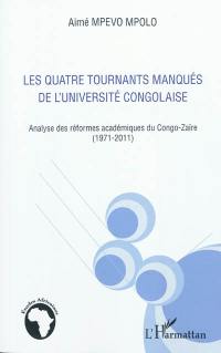 Les quatre tournants manqués de l'université congolaise : analyse des réformes académiques du Congo-Zaïre (1971-2011)