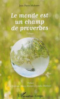 Le monde est un champ de proverbes : poèmes