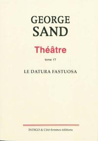 Théâtre. Vol. 17. Le datura fastuosa : comédie en trois actes, jouée le 23 novembre 1856, à Nohant