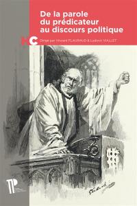 De la parole du prédicateur au discours politique : jalons pour une histoire de la critique religieuse du politique (du Moyen Age à l'époque contemporaine)