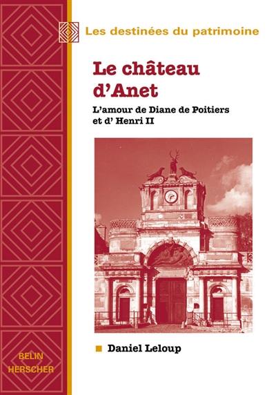 Le château d'Anet : l'amour de Diane de Poitiers et d'Henri II