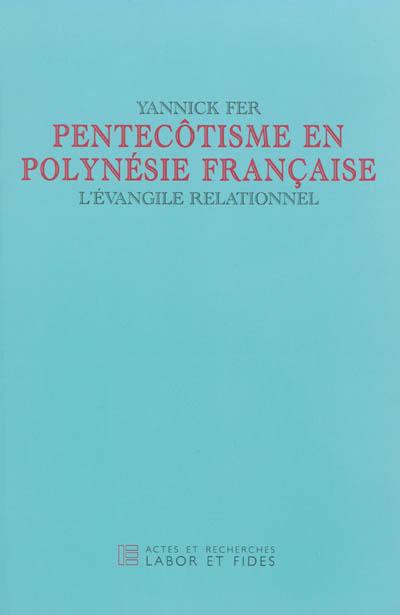 Pentecôtisme en Polynésie française : l'Evangile relationnel Pentecôtisme en Polynésie française : l'Evangile relationnel