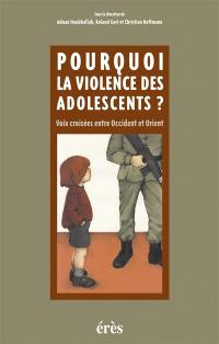 Pourquoi la violence des adolescents ? : voix croisées entre Occident et Orient