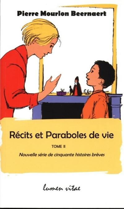 Récits et paraboles de vie. Vol. 2. Nouvelle série de cinquante histoires brèves