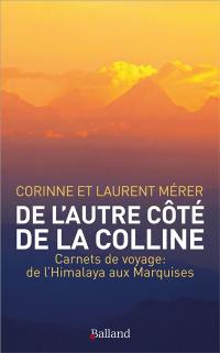 De l'autre côté de la colline : carnets de voyage : de l'Himalaya aux Marquises