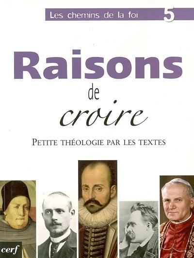 Les chemins de la foi. Vol. 5. Raisons de croire : petite théologie par les textes