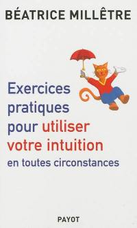 Exercices pratiques pour utiliser votre intuition en toutes circonstances