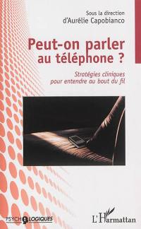 Peut-on parler au téléphone ? : stratégies cliniques pour entendre au bout du fil