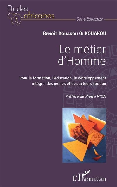 Le métier d'homme : pour la formation, l'éducation, le développement intégral des jeunes et des acteurs sociaux