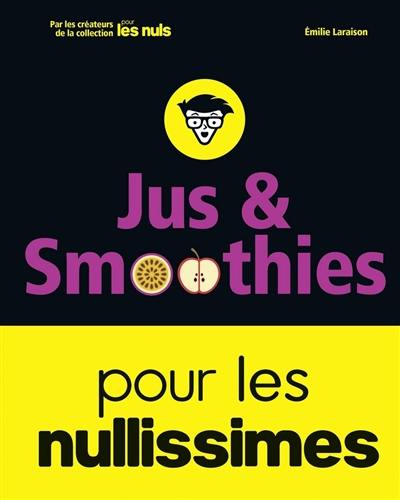 Jus & smoothies pour les nullissimes