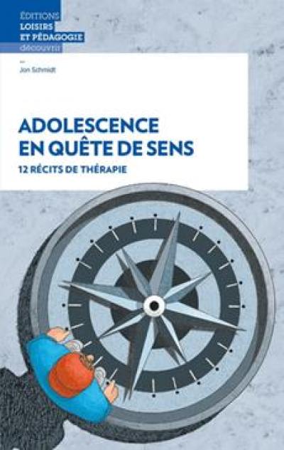 Adolescence en quête de sens : 12 récits de thérapie