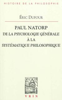 Paul Natorp : de la Psychologie générale à la Systématique philosophique