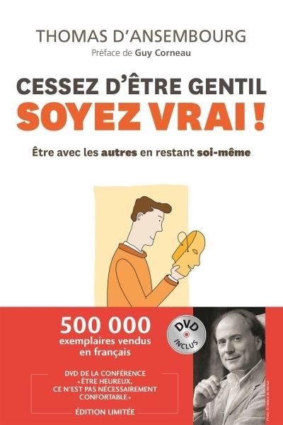 Cessez d'être gentil, soyez vrai ! : être avec les autres en restant soi-même