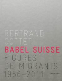 Babel suisse : figures de migrants, 1956-2011