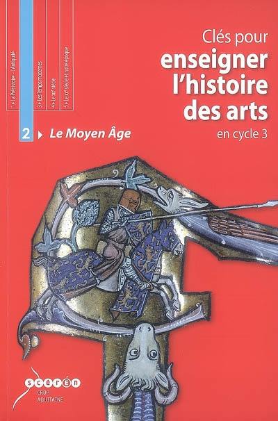 Clés pour enseigner l'histoire des arts en cycle 3 : le Moyen Age