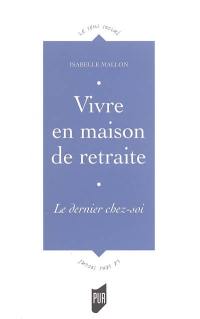 Vivre en maison de retraite : le dernier chez-soi