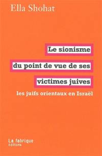 Le sionisme du point de vue de ses victimes juives : les juifs orientaux en Israël