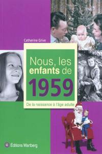 Nous, les enfants de 1959 : de la naissance à l'âge adulte