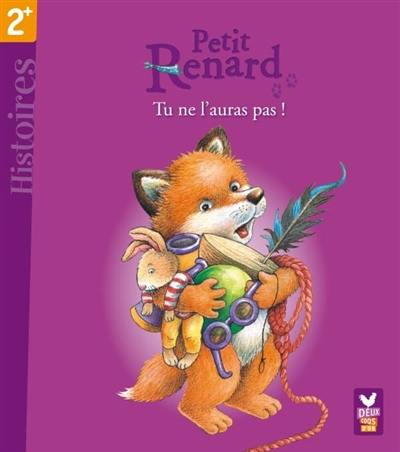 Petit Renard. Tu ne l'auras pas !