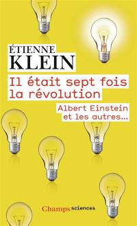 Il était sept fois la révolution : Albert Einstein et les autres...