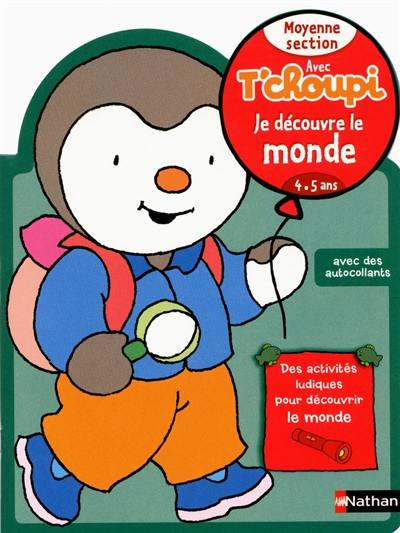 Avec T'choupi, je découvre le monde : moyenne section (4-5 ans)