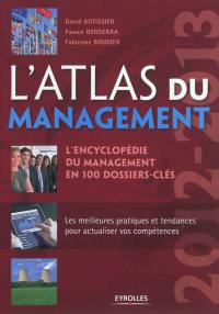 L'atlas du management : l'encyclopédie du management en 100 dossiers-clés : 2012-2013