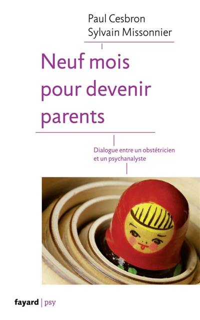 Neuf mois pour devenir parents : dialogue entre un obstétricien et un psychanalyste