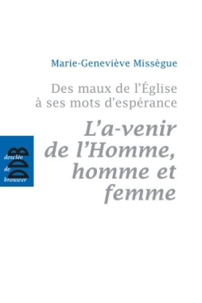 Des maux de l'Eglise à ses mots d'espérance. Vol. 2. L'a-venir de l'homme, homme et femme