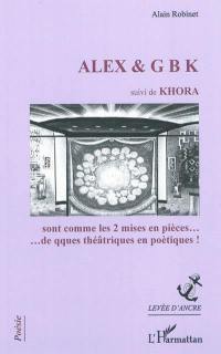 Alex & GBK. Khora : sont comme les 2 mises en pièces... de qques théâtriques en poétiques !