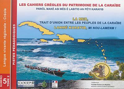 Les cahiers créoles du patrimoine de la Caraïbe. Vol. 5. Pawol maké asi mès é labitid an péyi Karayib. Vol. 5. La mer, trait d'union entre les peuples de la Caraïbe. Vol. 2. Lanmè Karayib, mi nou-lamen !. Vol. 2