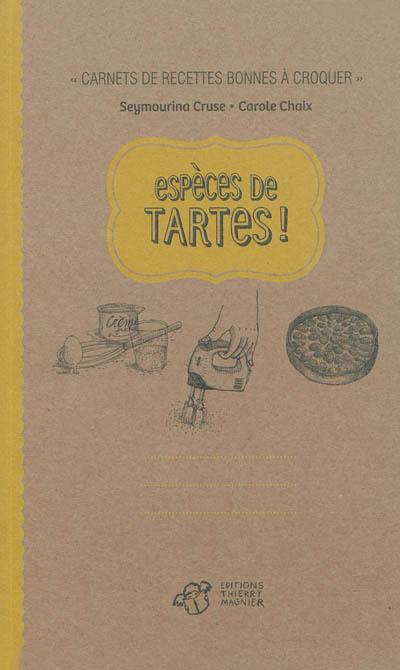 Espèces de tartes !