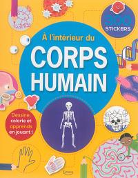 A l'intérieur du corps humain : dessine, colorie et apprends en jouant !