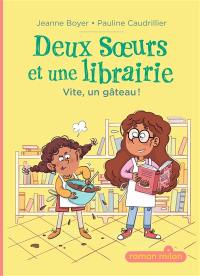 Deux soeurs et une librairie. Vol. 1. Vite, un gâteau !