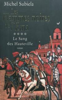 Le sang des Hauteville. Vol. 4. Les flammes noires de l'Etna (1166-1194)