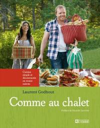 Comme au chalet : cuisine simple et décontractée en toutes saisons