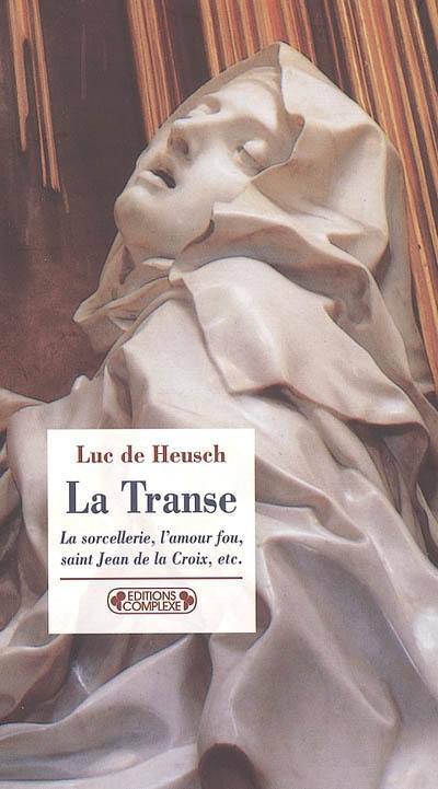 La transe et ses entours : la sorcellerie, l'amour fou, saint Jean de la Croix, etc.