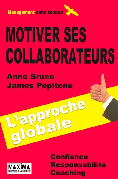 Motiver ses collaborateurs : l'approche globale : confiance, responsabilité, coaching