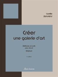 Créer une galerie d'art. Méthodes et outils pour réussir : Belgique