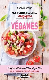 Mes petites recettes magiques véganes : 100 recettes healthy et faciles sans produits d'origine animale