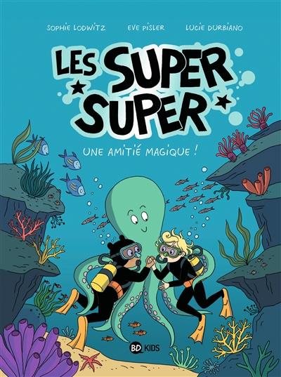 Les super super. Vol. 3. Une amitié magique !