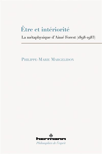 Etre et intériorité : la métaphysique d'Aimé Forest (1898-1983)