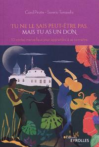 Tu ne le sais peut-être pas, mais tu as un don : 10 contes merveilleux pour apprendre à se connaître